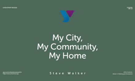 Episode 12 Steve Walker – “Shreveport-Bossier: My City, My Community, My Home”