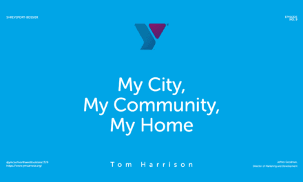 Episode 9 Tom Harrison – “Shreveport-Bossier: My City, My Community, My Home”