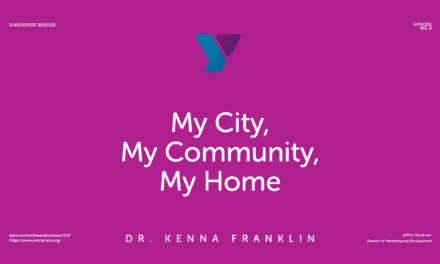Episode 6 Dr. Kenna Franklin – “Shreveport-Bossier: My City, My Community, My Home”