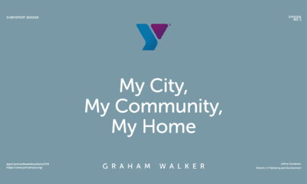 Episode 5 Graham Walker – “Shreveport-Bossier: My City, My Community, My Home”