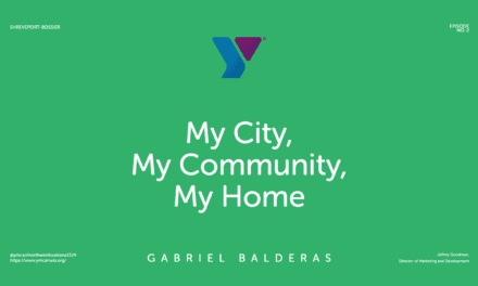 Episode 2 Gabriel Balderas – “Shreveport-Bossier: My City, My Community, My Home”